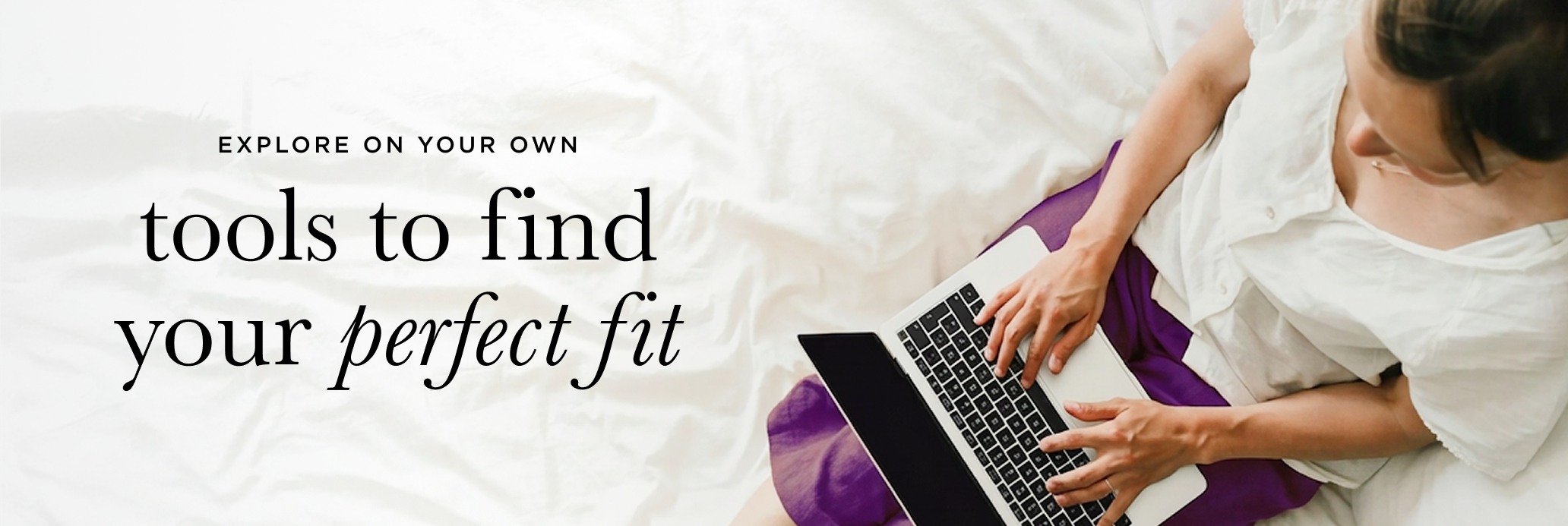Explore on your own - tools to find your perfect fit