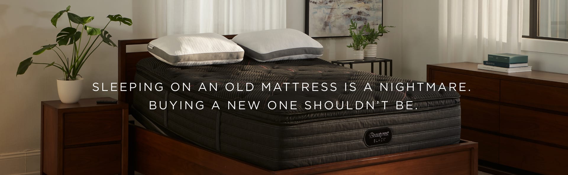 Sleeping on an old mattress 
is a nightmare.
Buying a new one shouldn’t be.