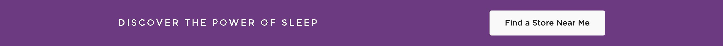 Discover The Power Of Sleep. Find a Showroom Near Me