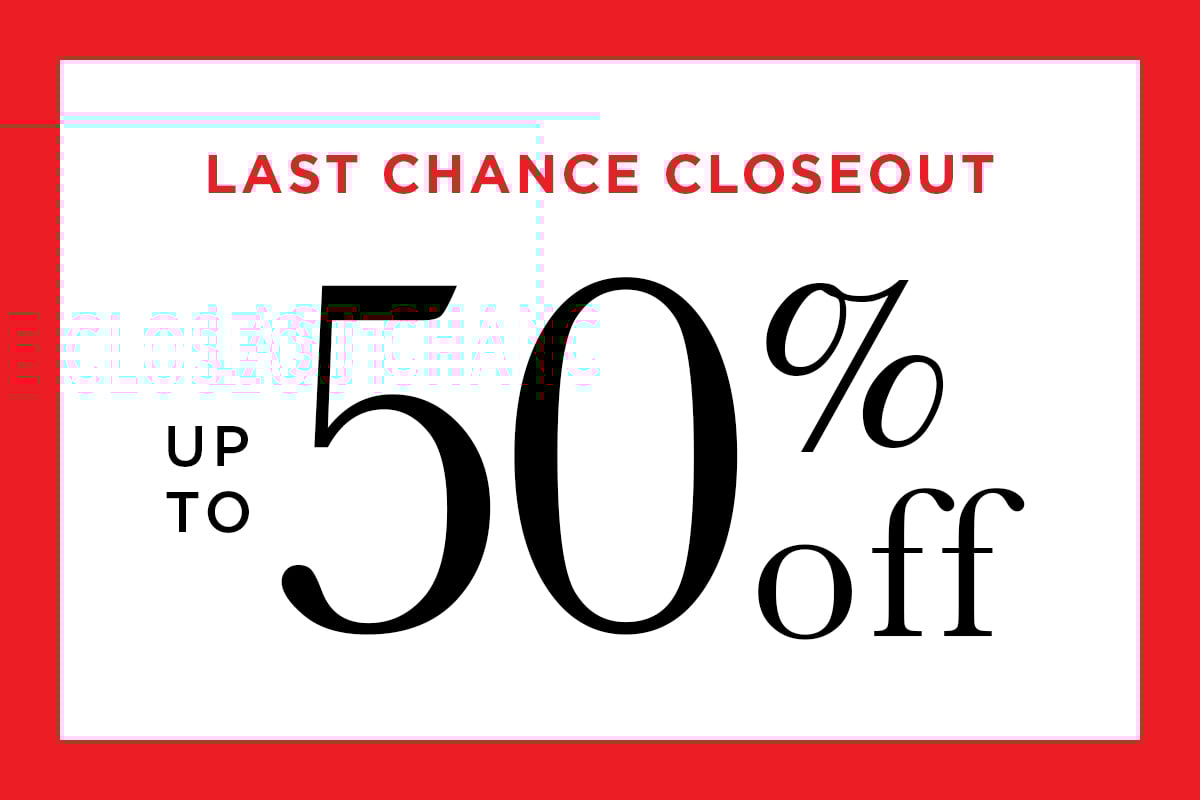 Last Chance Closeout up to 50% off